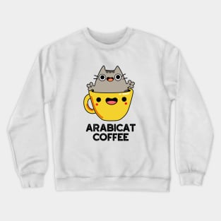 Arabicat Coffee Cute Arabica Cat Pun Crewneck Sweatshirt